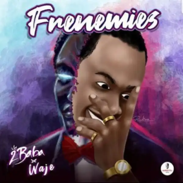 2Baba - Frenemies ft Waje